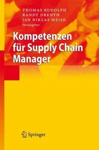 Buy Kompetenzen Fur Supply Chain Manager by Thomas Rudolph, Randy Drenth, Niklas Meise | Springer Nature | German Hardcover | 2007 Edition | Business & Economics Book — BookShops.in
