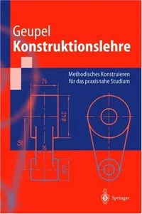 Buy Konstruktionslehre: Methodisches Konstruieren für das praxisnahe Studium (Springer-Lehrbuch) by Helmut Geupel – Springer-Verlag German Hardcover Engineering Textbook — BookShops.in