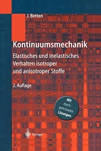 Buy Kontinuumsmechanik: Elastisches und inelastisches Verhalten isotroper und anisotroper Stoffe by Josef Betten - Springer Verlag, Hardcover, German Edition, Mechanical Engineering Textbook — BookShops.in