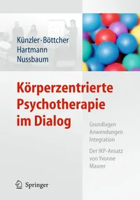 Buy Körperzentrierte Psychotherapie im Dialog: Grundlagen, Anwendungen, Integration Der IKP-Ansatz von Yvonne Maurer | Alfred Künzler, Claudia Böttcher, Romana Hartmann | Springer | German Hardcover | Clinical Psychology Textbook — BookShops.in