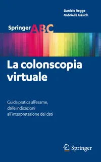 Buy La colonscopia virtuale: Guida pratica all’esame, dalle indicazioni all’interpretazione dei dati (Springer ABC) by Daniele Regge | Gabriella Iussich | Italian Hardcover | 2012 Edition | Bookshops.in — BookShops.in