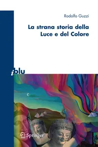 Buy La Strana Storia della Luce e del Colore by Rodolfo Guzzi | Springer Verlag Hardcover | Italian Language Book on Light, Color, and Neuroscience — BookShops.in