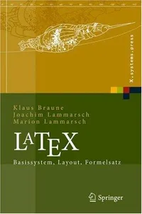 Buy LaTeX: Basissystem, Layout, Formelsatz (X.systems.press) by Klaus Braune, Joachim Lammarsch, Marion Lammarsch | Springer | German Hardcover | 2006 Edition | Computer Science Book — BookShops.in