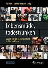 Buy Lebensmüde, todestrunken: Suizid, Freitod und Selbstmord in Film und Serie by Martin Poltrum, Bernd Rieken, Otto Teischel – Springer Hardcover German Edition 2020 – Psychiatry & Film Studies Textbook — BookShops.in