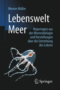 Buy Lebenswelt Meer: Reportagen aus der Meeresbiologie und Vorstellungen über die Entstehung des Lebens by Werner Müller | Springer | German Hardcover | Marine Biology Book — BookShops.in
