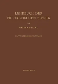 Buy Lehrbuch der Theoretischen Physik: Erster Band by Walter Weizel – Springer-Verlag German Hardcover Physics Textbook (3rd Edition, 1963 Reprint) for Higher Education & Science Students — BookShops.in