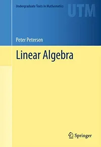 Buy Linear Algebra by Peter Petersen | Springer Nature Hardcover | Undergraduate Texts in Mathematics | Higher Education Textbook for Science & Mathematics — BookShops.in
