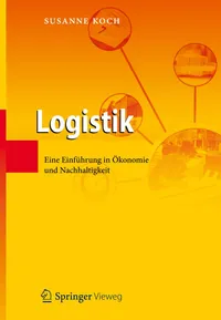 Buy Logistik: Eine Einführung in Ökonomie und Nachhaltigkeit by Susanne Koch | Springer-Verlag | German Hardcover Textbook | Higher Education Business & Management — BookShops.in