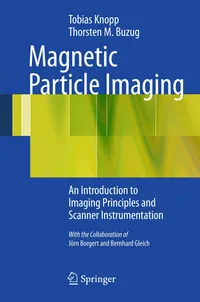 Buy Magnetic Particle Imaging: An Introduction to Imaging Principles and Scanner Instrumentation by Tobias Knopp, Thorsten M. Buzug | Springer Nature | Hardcover | 1st Edition | Radiology & Nuclear Medicine — BookShops.in