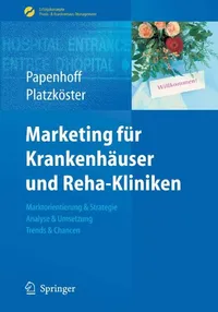 Buy Marketing für Krankenhäuser und Reha-Kliniken by Mike Papenhoff & Clemens Platzköster | Springer-Verlag | German Hardcover | 2010 Edition | Business & Economics Book — BookShops.in