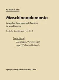 Buy Maschinenelemente Entwerfen, Berechnen und Gestalten im Maschinenbau by G. Niemann – German Hardcover Engineering Textbook on Machine Elements, Connections, Bearings, Shafts | Springer-Verlag — BookShops.in
