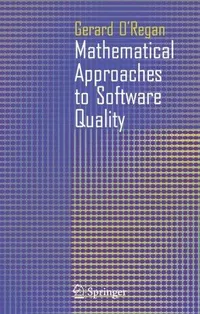 Buy Mathematical Approaches to Software Quality by Gerard O'Regan | Springer London | Hardcover | 2006 Edition | Software Engineering & Mathematics Book — BookShops.in
