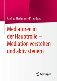 Buy Mediatoren in der Hauptrolle – Mediation verstehen und aktiv steuern by Andrea Hartmann-Piraudeau | Springer Hardcover | German Language Book for Mediators & Conflict Resolution Professionals — BookShops.in