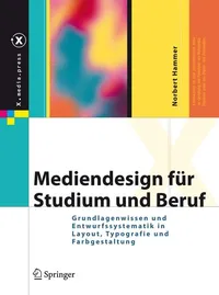 Buy Mediendesign für Studium und Beruf: Grundlagenwissen und Entwurfssystematik in Layout, Typografie und Farbgestaltung by Norbert Hammer | Springer | German Hardcover | 2008 Edition | Higher Education Textbook — BookShops.in