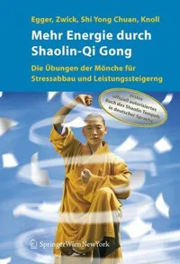Buy Mehr Energie durch Shaolin-Qi Gong: Die Übungen der Mönche für Stressabbau und Leistungssteigerung by M. Lechner, Robert Egger, S. Bartko – Springer Verlag – German Hardcover – Physical Medicine & Rehabilitation — BookShops.in