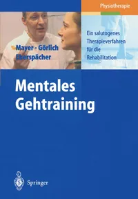 Buy Mentales Gehtraining: Ein salutogenes Therapieverfahren für die Rehabilitation by J. Mayer, P. Görlich, H. Eberspächer | Springer-Verlag | German Hardcover | Health & Wellness Book — BookShops.in