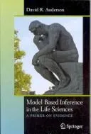 Buy Model Based Inference in the Life Sciences: A Primer on Evidence by David R. Anderson | Springer-Verlag | Hardcover | 1st Edition | Statistics & Scientific Research — BookShops.in