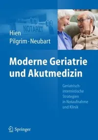 Buy Moderne Geriatrie und Akutmedizin: Geriatrisch-internistische Strategien in Notaufnahme und Klinik by Peter Hien, Ralf Roger Pilgrim, Rainer Neubart - Springer-Verlag, German Hardcover, 2013 Edition, Business & Economics — BookShops.in