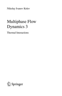 Buy Multiphase Flow Dynamics 3: Thermal Interactions by Nikolay Ivanov Kolev | Springer | Hardcover | 4th Edition | Engineering Reference Book — BookShops.in