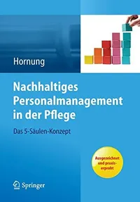 Buy Nachhaltiges Personalmanagement in der Pflege - Das 5-Säulen Konzept by Julia Hornung | Springer-Verlag | German Hardcover | 2013 Edition | Nursing Administration & Management Textbook — BookShops.in