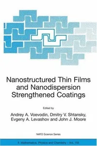 Buy Nanostructured Thin Films And Nanodispersion Strengthened Coatings: Proceedings Of The Nato Advanced Research Workshop | Andrey A. Voevodin, Dmitry V. Shtansky, Evgeny A. Levashov | Kluwer Academic Pub | Hardcover | 2004 Edition | Engineering Textbooks — BookShops.in