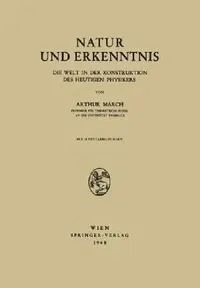 Buy Natur und Erkenntnis: Die Welt in der Konstruktion des Heutigen Physikers by Arthur March - Springer Verlag Hardcover German Edition 1948 | Bookshops.in — BookShops.in