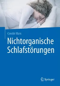 Buy Nichtorganische Schlafstörungen by Carolin Marx | Springer | German Hardcover | Therapy Manual for Non-Organic Sleep Disorders | 2016 Edition — BookShops.in