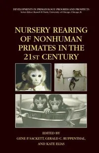 Buy Nursery Rearing of Nonhuman Primates in the 21st Century by Sackett, Ruppenthal, Elias | Springer | 2006 Hardcover | Primatology Book — BookShops.in