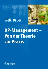 Buy OP-Management – Von der Theorie zur Praxis Hardcover by Ina Welk | Martin Bauer | Springer-Verlag | German Language | 2011 Edition | Anesthesiology Textbook — BookShops.in
