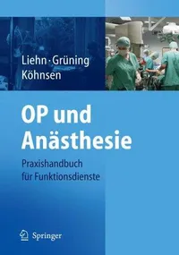 Buy OP und Anästhesie: Praxishandbuch für Funktionsdienste by M. Liehn, S. Grüning, N. Köhnsen - German Hardcover Textbook for Surgery & Anesthesia Nursing — BookShops.in