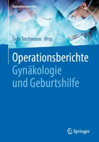 Buy Operationsberichte Gynäkologie und Geburtshilfe by Gero Teichmann | Springer | German Hardcover | Medical Textbook for Obstetrics & Gynecology Surgery Reporting — BookShops.in