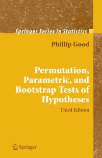 Buy Permutation, Parametric, and Bootstrap Tests of Hypotheses 3rd Edition by Phillip I. Good | Springer | Hardcover | Statistics Book for Graduate Students — BookShops.in