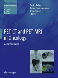 Buy PET-CT and PET-MRI in Oncology: A Practical Guide by Patrick Peller, Rathan Subramaniam, Ali Guermazi | Springer Nature Hardcover | Medical Radiology & Diagnostic Imaging Textbook — BookShops.in