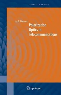 Buy Polarization Optics in Telecommunications by Jay N. Damask | Springer | Hardcover | 2005 Edition | Optical Sciences | Bookshops.in — BookShops.in