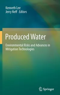 Buy Produced Water: Environmental Risks and Advances in Mitigation Technologies by Kenneth Lee, Jerry Neff | Springer-Verlag | Hardcover | 2011 Edition | Civil Engineering & Ecology Textbook — BookShops.in