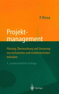 Buy Projektmanagement: Planung, Überwachung und Steuerung von technischen und nichttechnischen Vorhaben by Peter Rinza | Springer-Verlag | German Hardcover | 4th Edition | Higher Education Textbooks in Business & Finance Management — BookShops.in