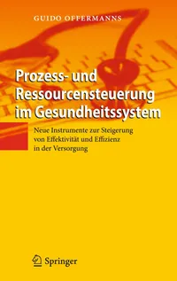 Buy Prozess- und Ressourcensteuerung im Gesundheitssystem by Guido Offermanns | Springer | German Hardcover | 2011 Edition | Healthcare Management & Preventive Medicine Textbook — BookShops.in