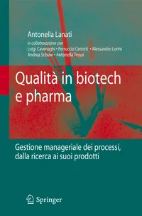 Buy Qualità in Biotech E Pharma: Gestione Manageriale Dei Processi Dalla Ricerca Ai Suoi Prodotti by Antonella Lanati – Springer Nature Hardcover 2010 Edition – Italian Language Book for Biotech & Pharma Quality Management — BookShops.in