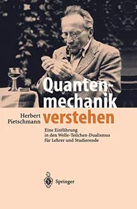 Buy Quantenmechanik verstehen: Eine Einführung in den Welle-Teilchen-Dualismus für Lehrer und Studierende by Herbert Pietschmann – Springer-Verlag, German Hardcover, 2003 Edition — BookShops.in