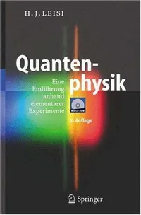 Buy Quantenphysik: Eine Einführung anhand elementarer Experimente by Hans Jörg Leisi | Springer | Hardcover | German | 2nd Edition | Physics Textbook — BookShops.in