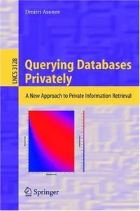 Buy Querying Databases Privately: A New Approach to Private Information Retrieval (Lecture Notes in Computer Science) by Dmitri Asonov | Springer | English | Hardcover | 2004 Edition | Computers & Internet — BookShops.in