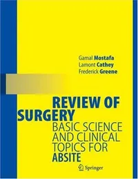 Buy Review of Surgery: Basic Science and Clinical Topics for ABSITE by Gamal Mostafa, Cathey Lamont, Frederick L. Greene | Springer | Hardcover | 2006 Edition | Medicine & Health Sciences — BookShops.in