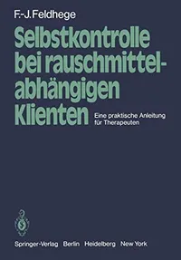 Buy Selbstkontrolle bei rauschmittelabhängigen Klienten: Eine praktische Anleitung für Therapeuten by F.-J. Feldhege – Springer-Verlag, German Hardcover, 1980, Psychiatry Textbook — BookShops.in