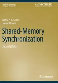 Buy Shared-memory Synchronization (Synthesis Lectures on Computer Architecture) by Michael L. Scott, Trevor Brown | Springer-Nature | English | Hardcover | 2nd Edition | Computer Science Book — BookShops.in