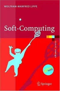 Buy Soft-Computing: Mit Neuronalen Netzen, Fuzzy-Logic und Evolutionären Algorithmen by Wolfram-Manfred Lippe | Springer | German Hardcover | 2006 Edition — BookShops.in