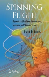 Buy Spinning Flight: Dynamics of Frisbees, Boomerangs, Samaras, and Skipping Stones by Ralph D. Lorenz - Springer Hardcover 2006 Edition | Bookshops.in — BookShops.in