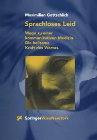 Buy Sprachloses Leid: Wege zu einer kommunikativen Medizin by Maximilian Gottschlich | Springer Verlag | German Hardcover | Health Care Delivery Textbook — BookShops.in