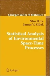 Buy Statistical Analysis of Environmental Space-Time Processes by Nhu D. Le and James V. Zidek | Springer | Hardcover | 2006 | Statistics & Environmental Science — BookShops.in