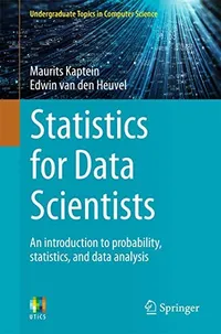 Buy Statistics for Data Scientists: An Introduction to Probability, Statistics, and Data Analysis by Maurits Kaptein | Springer-Nature | Hardcover | 1st Edition 2022 | Undergraduate Topics in Computer Science — BookShops.in