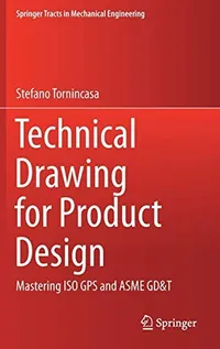 Buy Technical Drawing for Product Design: Mastering ISO GPS and ASME GD&T by Stefano Tornincasa | Springer Nature | Hardcover | 2021 Edition | Engineering Textbook — BookShops.in